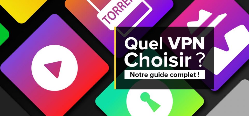 Quel Vpn Choisir Notre Guide Complet Internetets Curit Fr