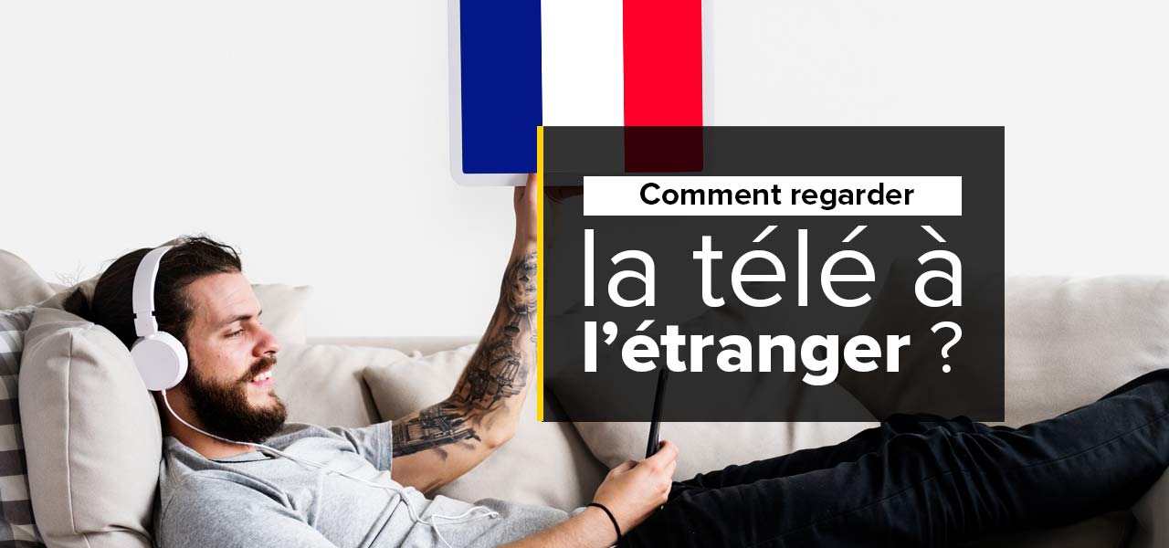 regarder tv francaise depuis etranger