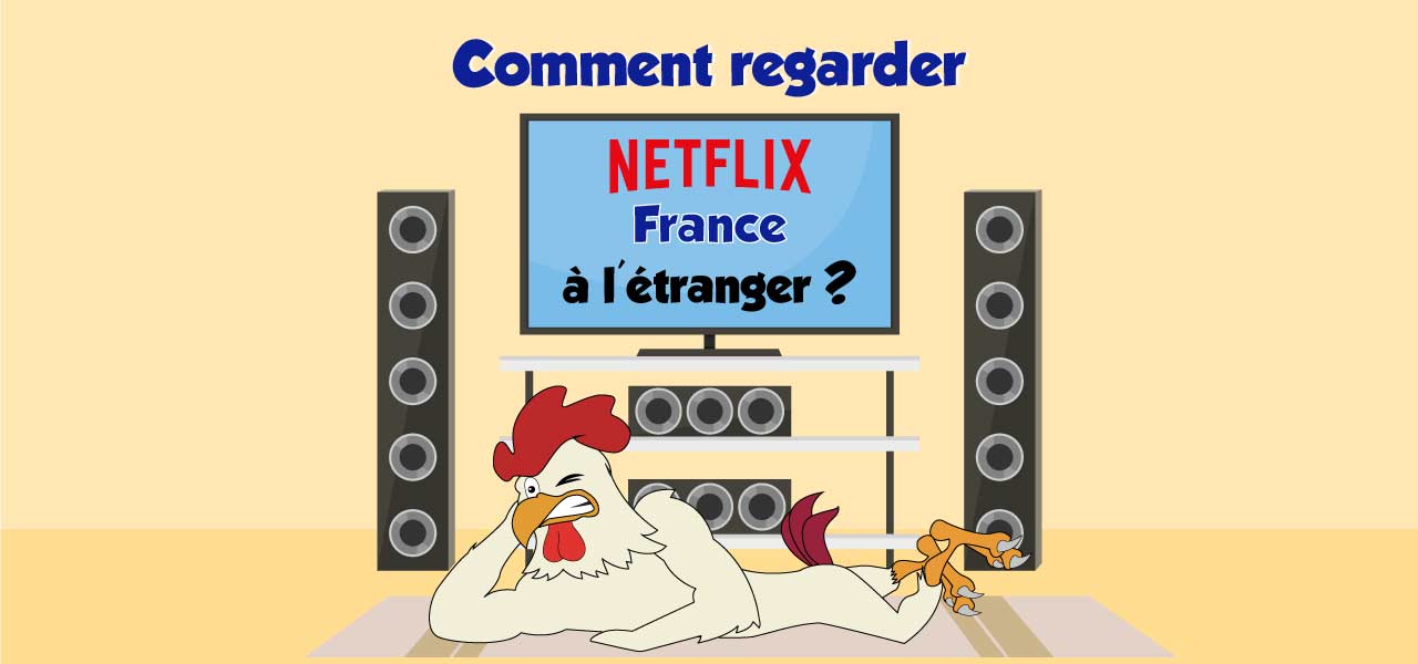 Comment Regarder Netflix En Francais A Letranger Solution