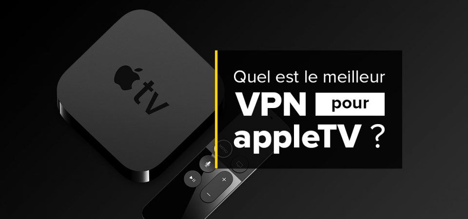 VPN Apple TV, notre avis et classement | InternetetSécurité.fr