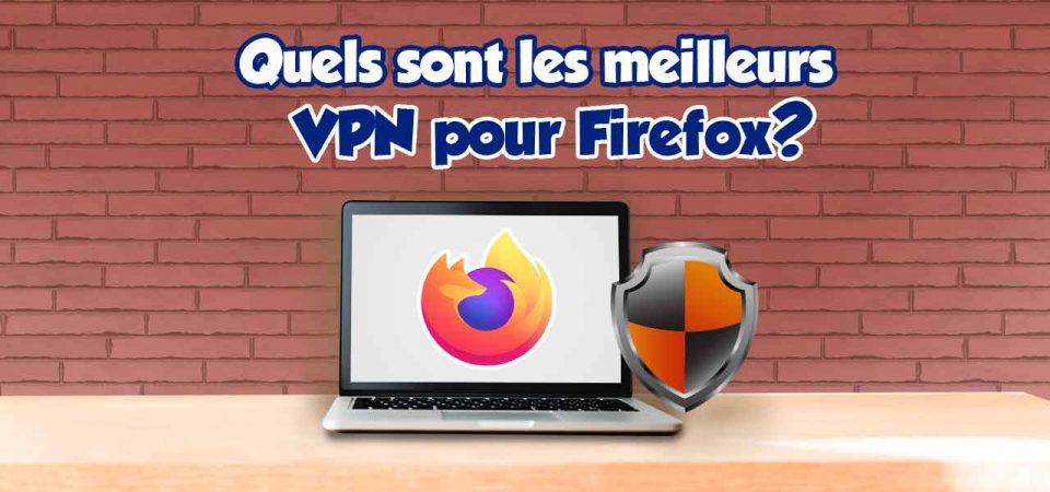 meilleur vpn firefox - vpn pour firefox gratuit