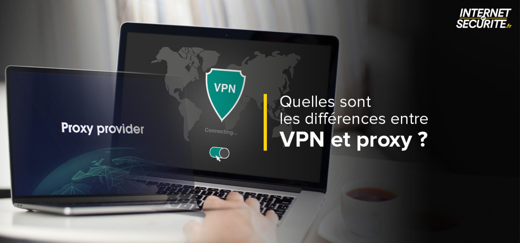 VPN proxy : quelles sont les différences ? | InternetetSécurité.fr