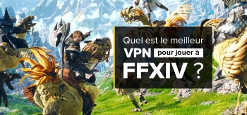 Jouer à Final Fantasy avec un VPN FF14