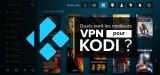 Notre classement des meilleurs VPN pour Kodi