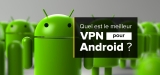Notre classement du meilleur VPN pour Android