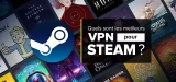 Les VPN Steam : utilisation et installation