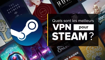 Les VPN Steam : utilisation et installation
