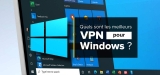 Notre guide du VPN Windows : téléchargement, installation et configuration
