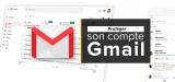 Les 10 règles d’or pour protéger son compte Gmail
