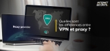 VPN vs Proxy : qui remporte la bataille acharnée ?