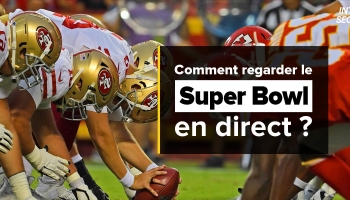 Comment débloquer le Super Bowl en direct depuis l’étranger ?