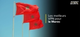 Quels sont les meilleurs VPN pour le Maroc de 2024 ?