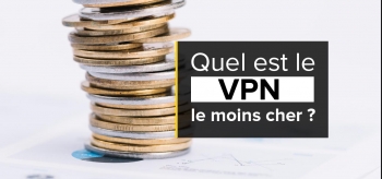 Quel est le VPN le moins cher ? Notre classement 2024